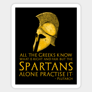 All Greeks know what is right, but only the Spartans do it - Plutarch Magnet